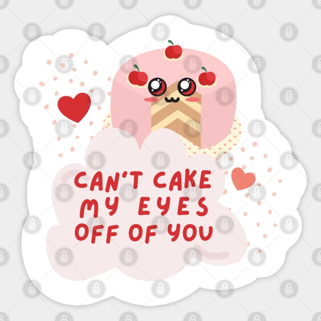 Cute Can't Cake My Eyes Off Of You T-Shirt Sticker by Shirts4Bakers